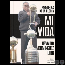 MI VIDA  Memorias de la gloria - Autor: OSVALDO DOMÍNGUEZ DIBB - Año 2020